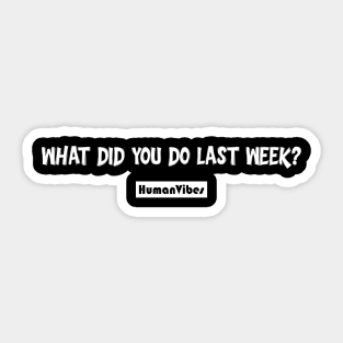 "What Did You Do Last Week?" Motivational Quote Sticker